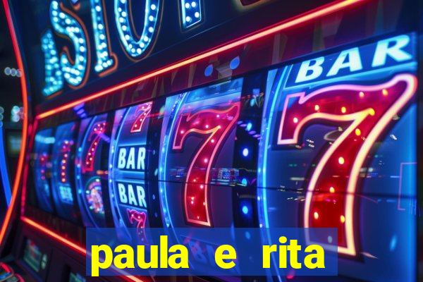 paula e rita compraram muitas cartelas no bingo e gastaram