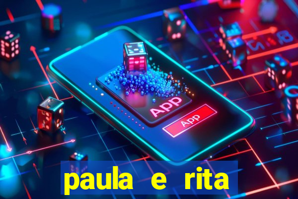 paula e rita compraram muitas cartelas no bingo e gastaram