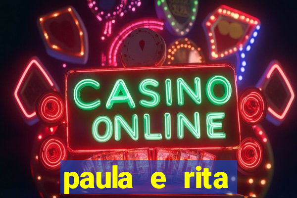 paula e rita compraram muitas cartelas no bingo e gastaram