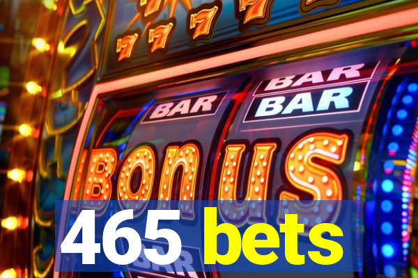 465 bets
