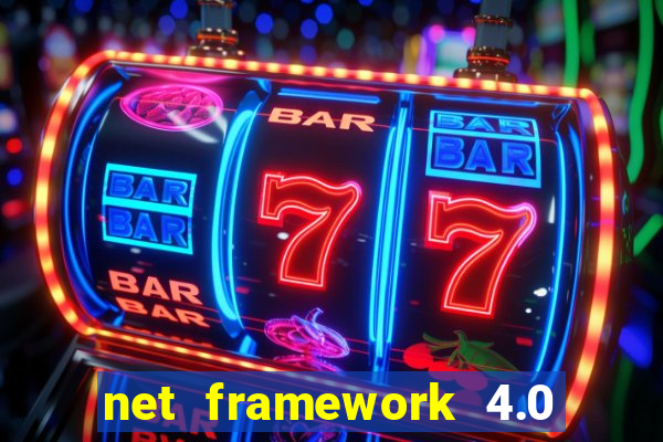 net framework 4.0 v 30319 windows 7 64 bit
