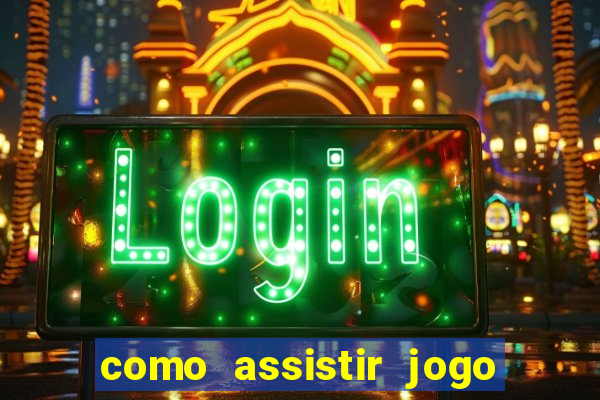 como assistir jogo sem delay