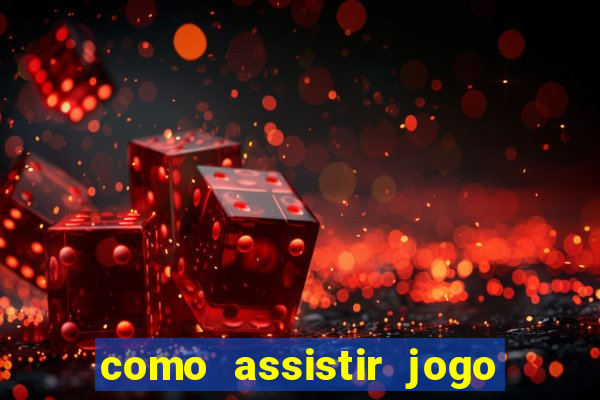 como assistir jogo sem delay