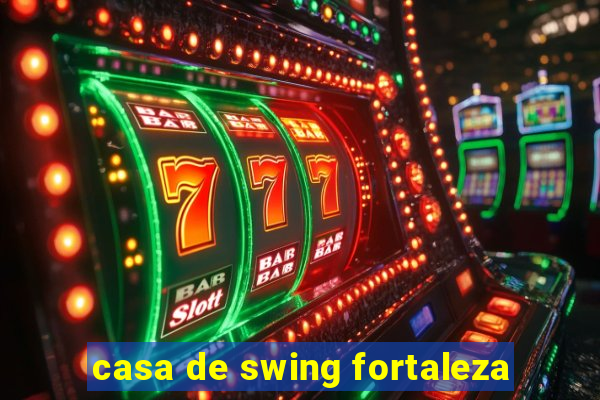 casa de swing fortaleza
