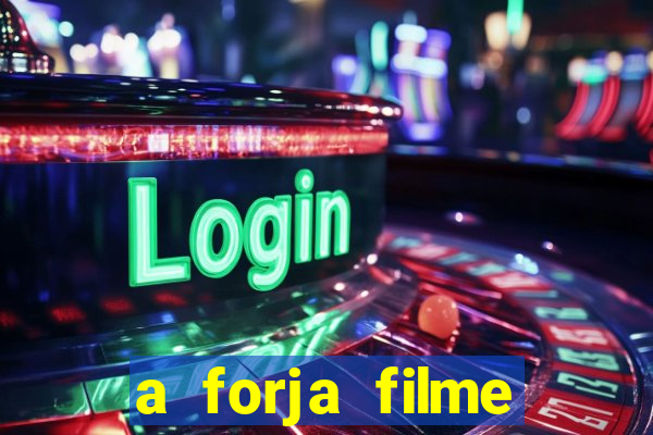 a forja filme completo dublado topflix