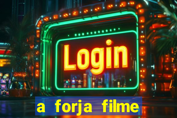 a forja filme completo dublado topflix