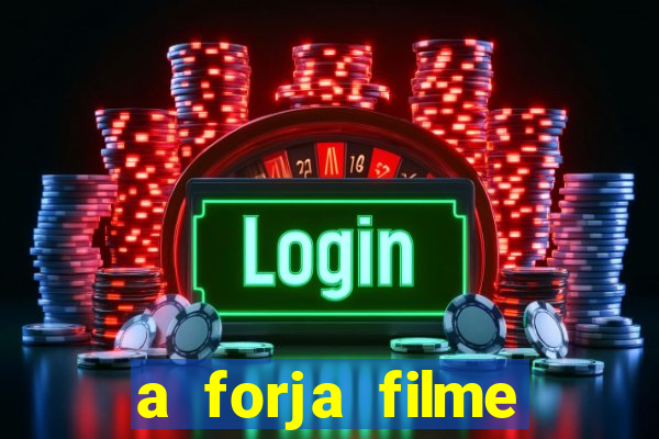 a forja filme completo dublado topflix