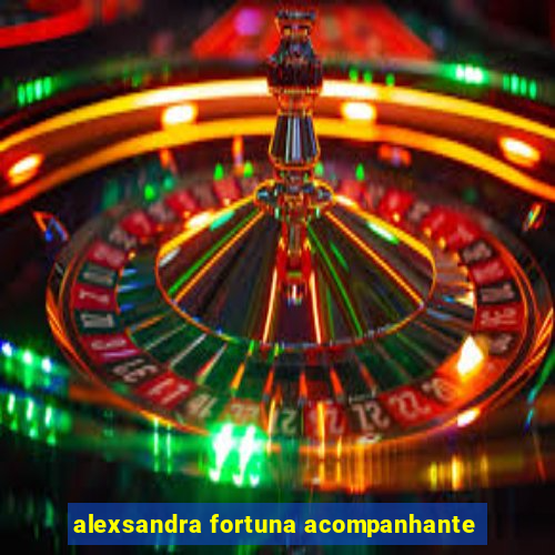 alexsandra fortuna acompanhante