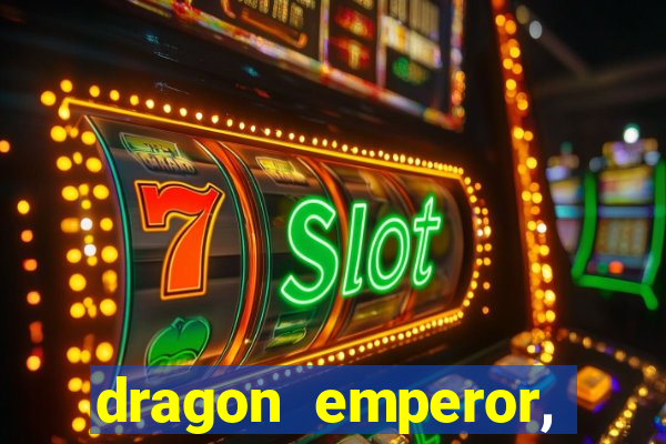 dragon emperor, martial god