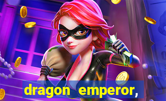 dragon emperor, martial god