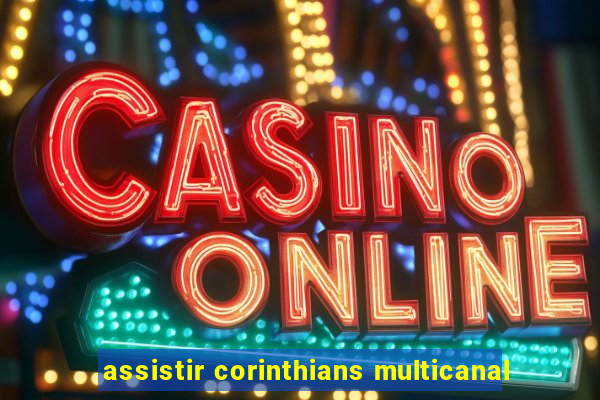 assistir corinthians multicanal