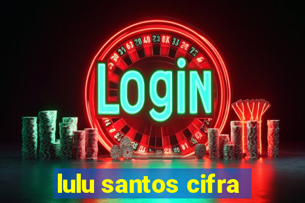 lulu santos cifra