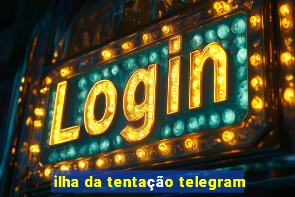 ilha da tentação telegram