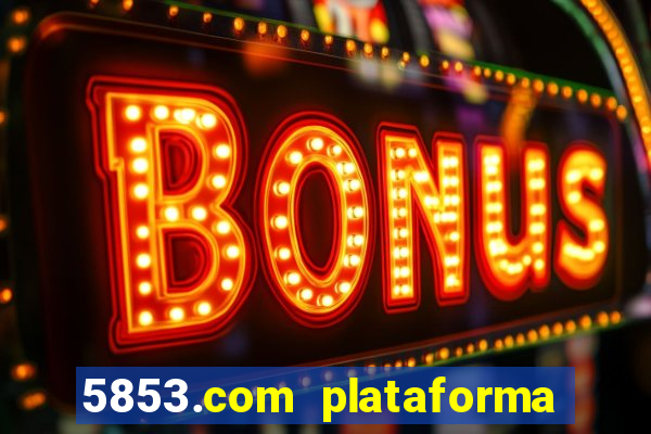 5853.com plataforma de jogos