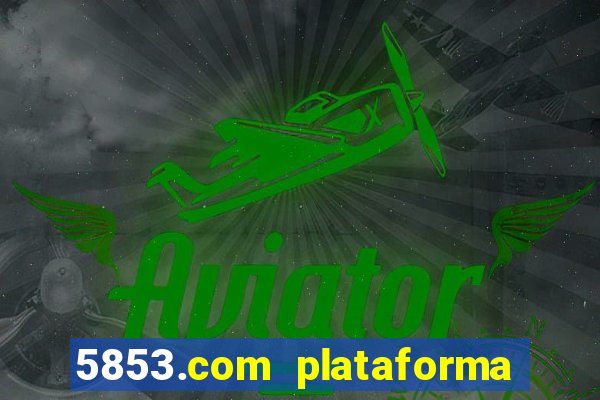 5853.com plataforma de jogos