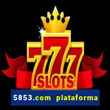 5853.com plataforma de jogos