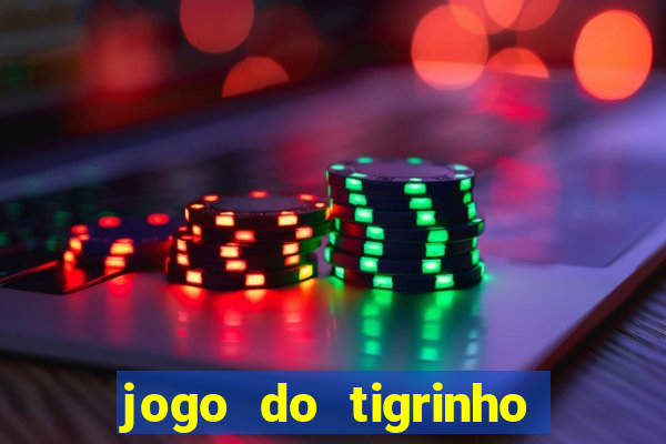 jogo do tigrinho sem depositar nada