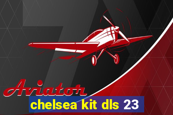 chelsea kit dls 23