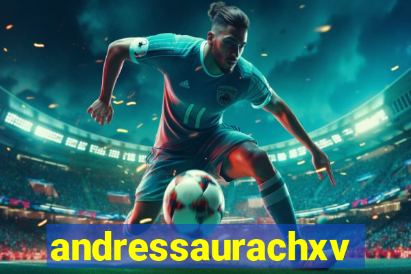 andressaurachxvideos
