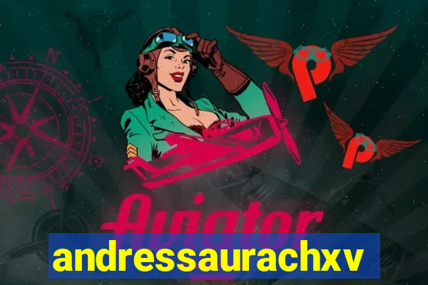 andressaurachxvideos