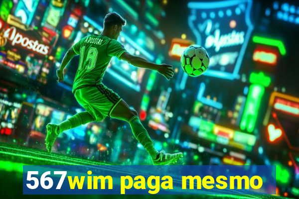 567wim paga mesmo