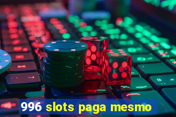 996 slots paga mesmo