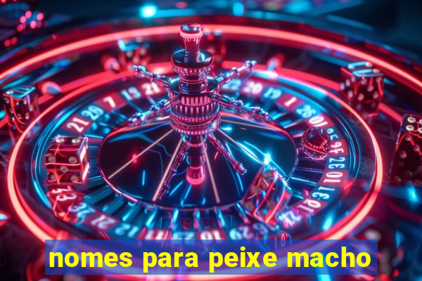 nomes para peixe macho