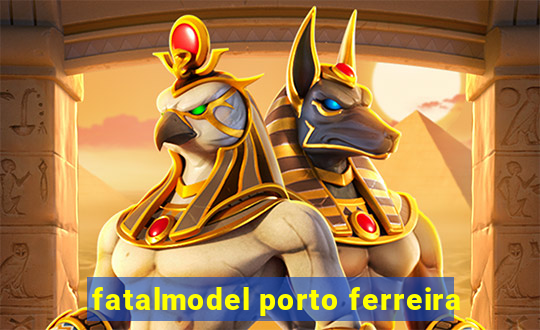 fatalmodel porto ferreira