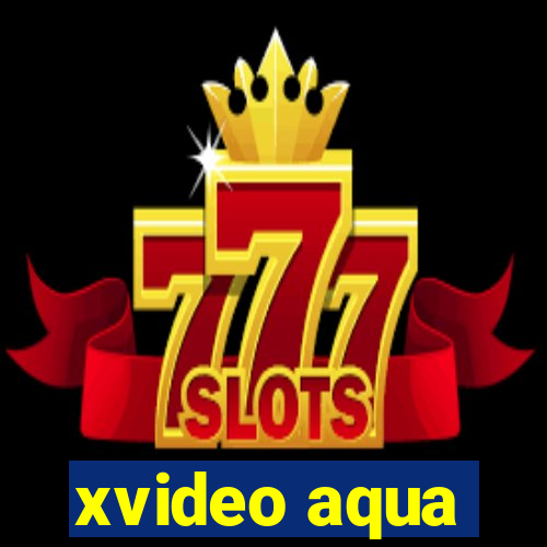 xvideo aqua