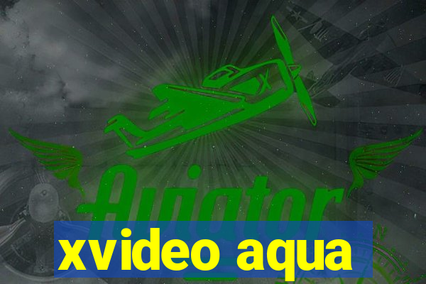 xvideo aqua