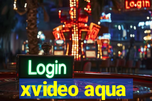 xvideo aqua