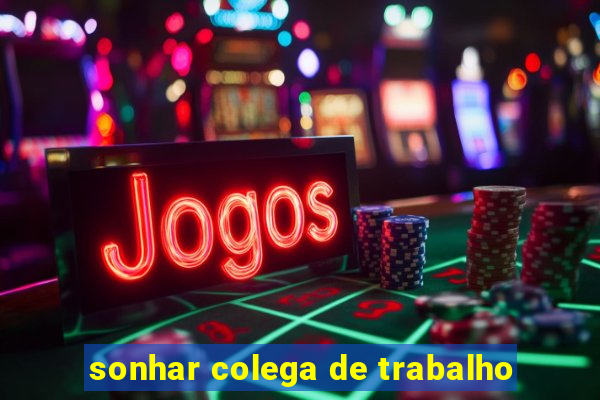 sonhar colega de trabalho
