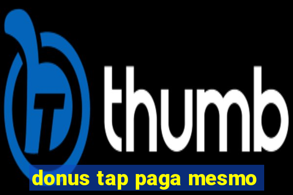 donus tap paga mesmo