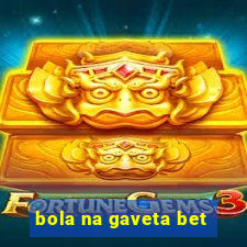 bola na gaveta bet
