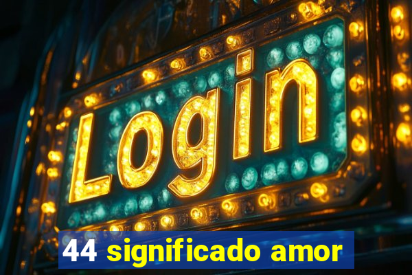 44 significado amor
