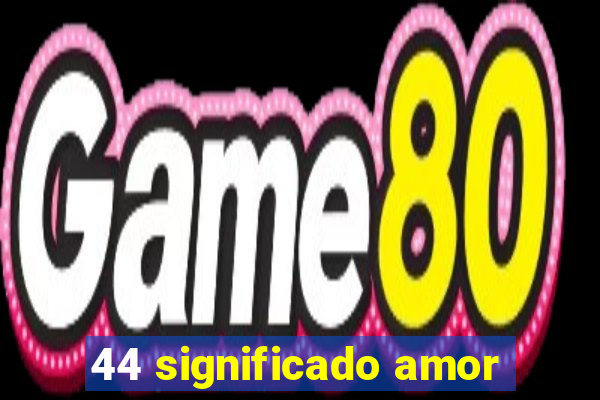 44 significado amor