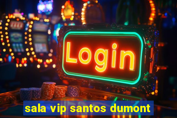 sala vip santos dumont