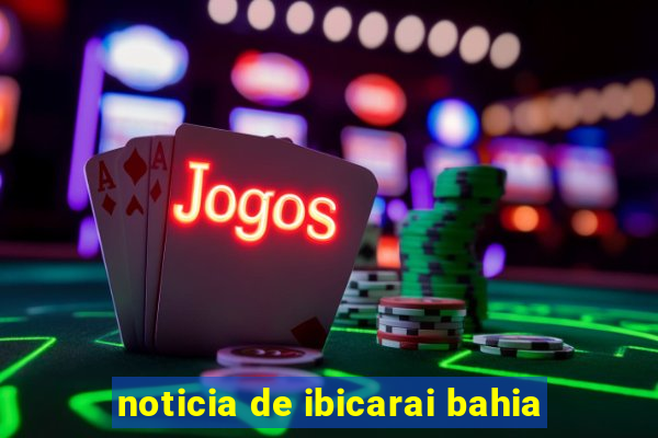 noticia de ibicarai bahia