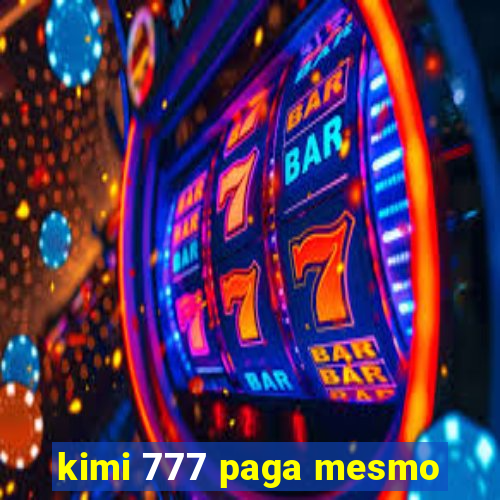 kimi 777 paga mesmo