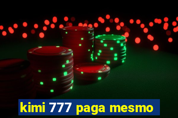 kimi 777 paga mesmo