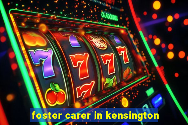 foster carer in kensington