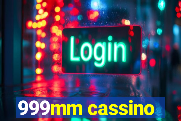 999mm cassino
