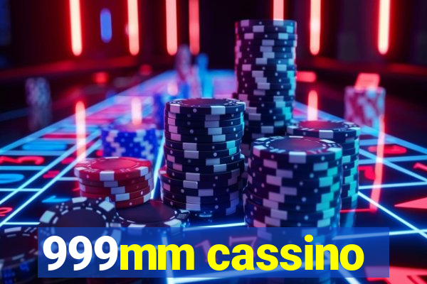 999mm cassino