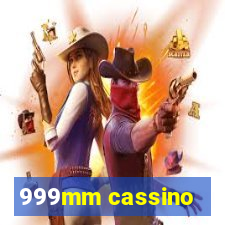 999mm cassino