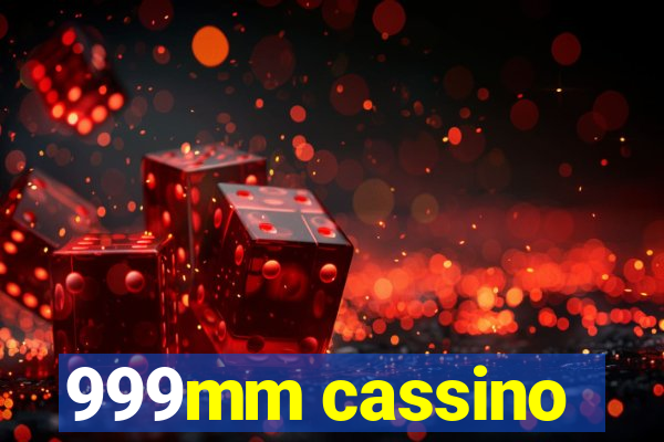 999mm cassino