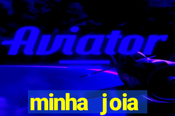 minha joia significado minha joia giria