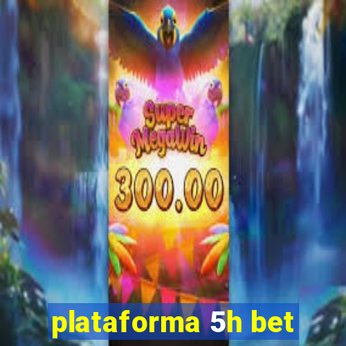plataforma 5h bet