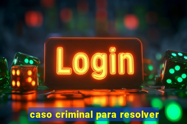 caso criminal para resolver