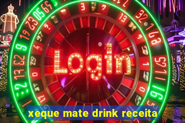 xeque mate drink receita