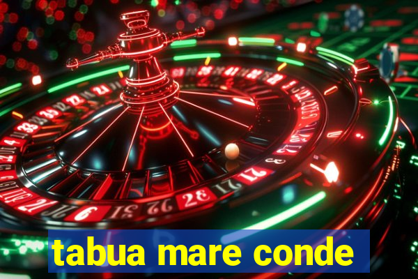 tabua mare conde